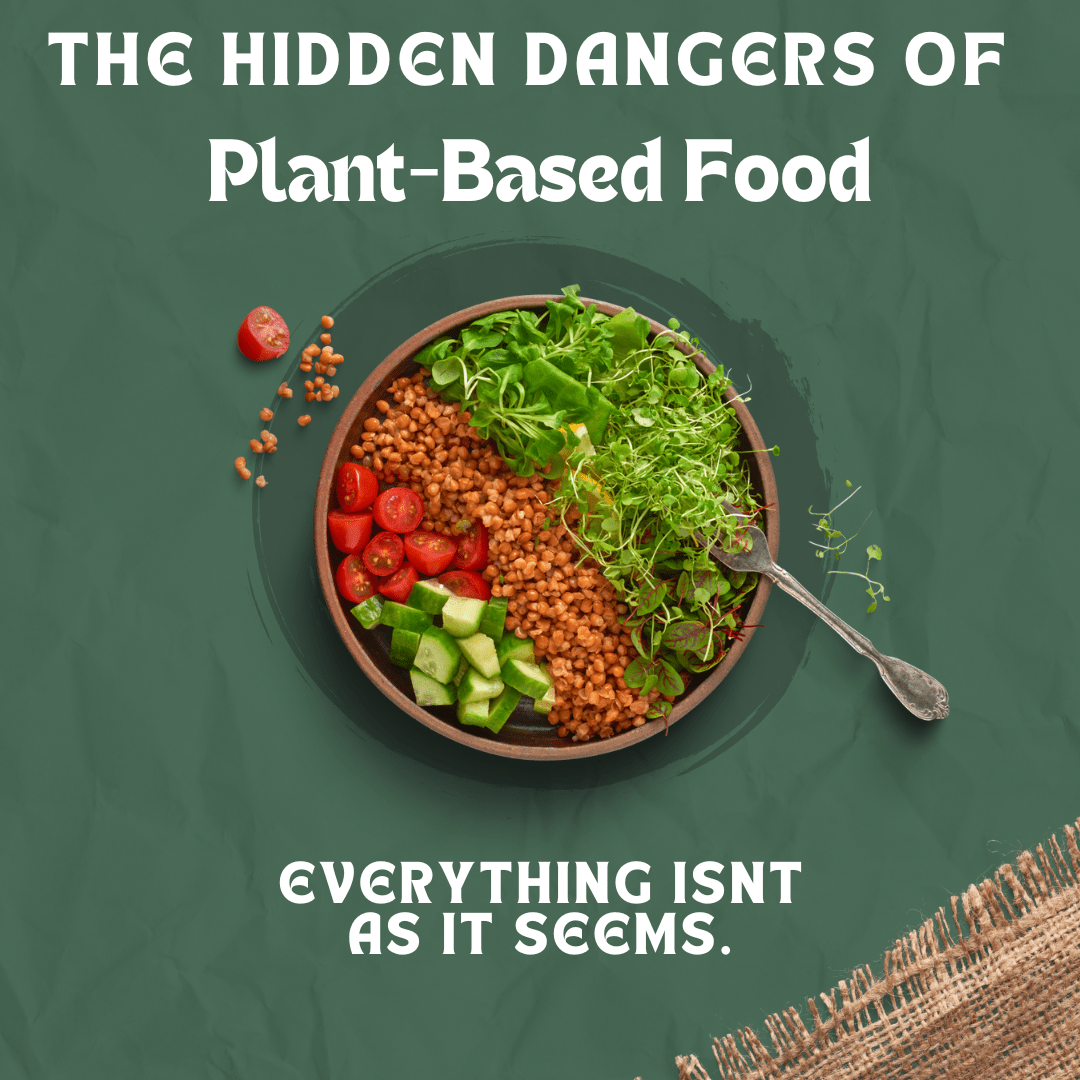 Hidden Dangers of Plant-Based Foods: What You Should Know
