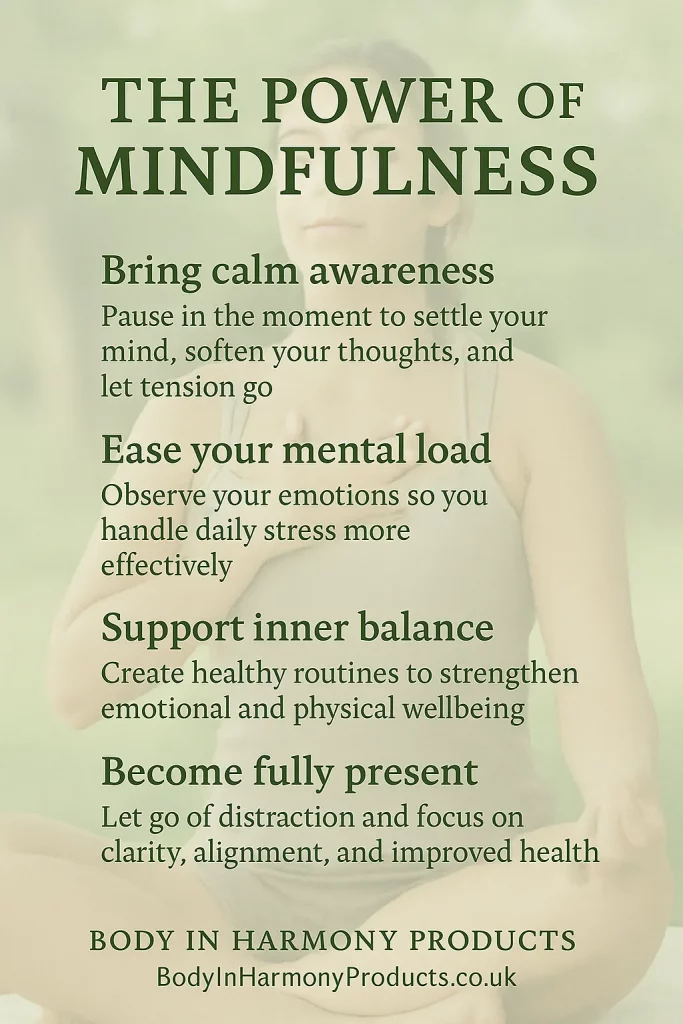 The power of mindfulness supports calm, focus & balanced wellbeing, simple daily habits that help your mind and body feel more aligned.